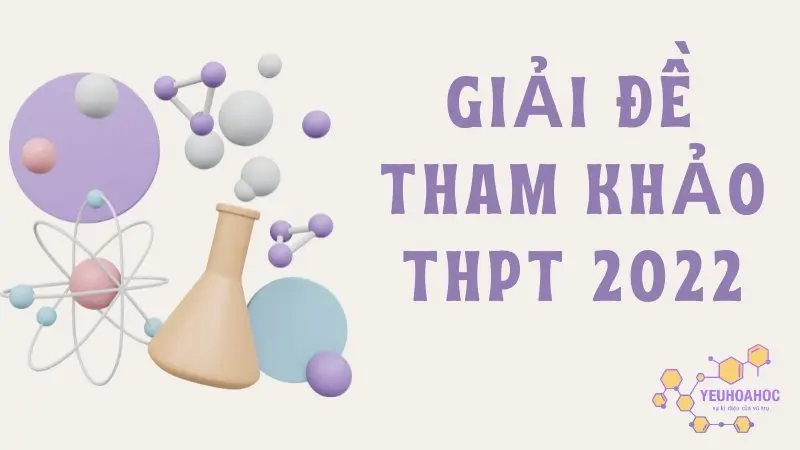 Giải đề thi tham khảo kỳ thi tốt nghiệp THPT 2024 môn Hóa