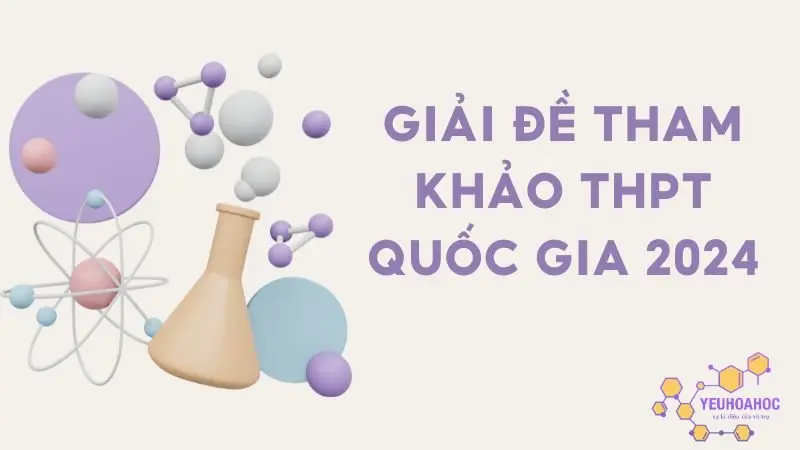 Giải chi tiết đề thi thử THPT Quốc gia 2024 môn Hóa