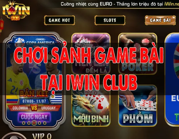 Hướng dẫn chơi sảnh game bài tại iWin Club: Thế giới game bài đỉnh cao