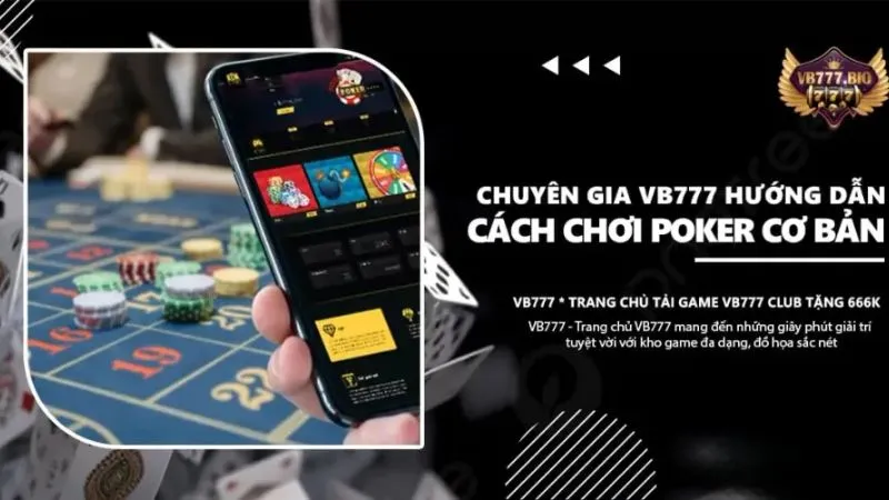 Cách chơi Poker cơ bản từ chuyên gia cá cược tại VB777 2