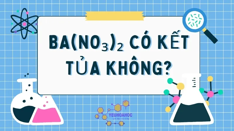 Ba(NO₃)₂ có kết tủa không? Các phản ứng hóa học của bari nitrat