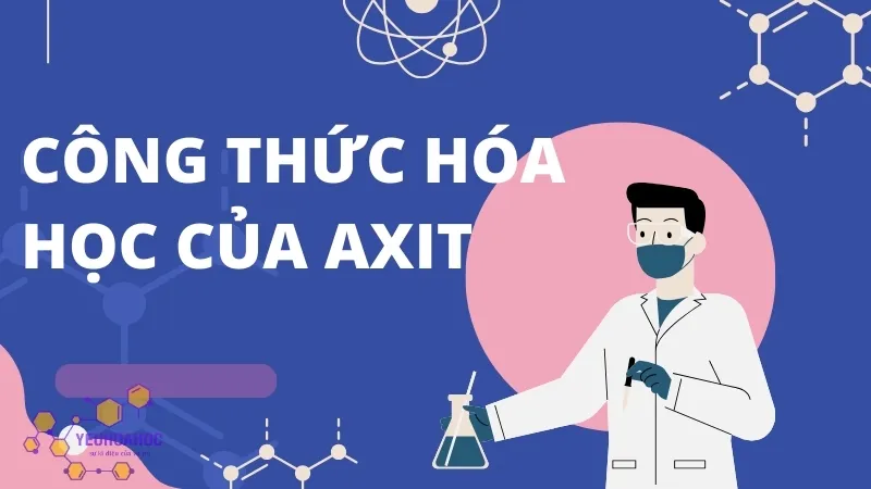 Công thức hóa học của axit - Tìm hiểu chi tiết về các axit phổ biến 