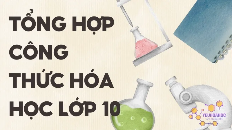 Tổng hợp toàn bộ công thức hóa học lớp 10 chi tiết