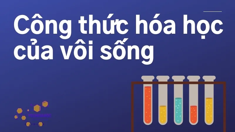 Vôi sống có công thức hóa học là gì? Tìm hiểu về CaO trong hóa học