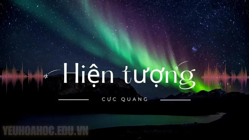 Hiện tượng cực quang là gì? Vì sao bầu trời có thể phát sáng