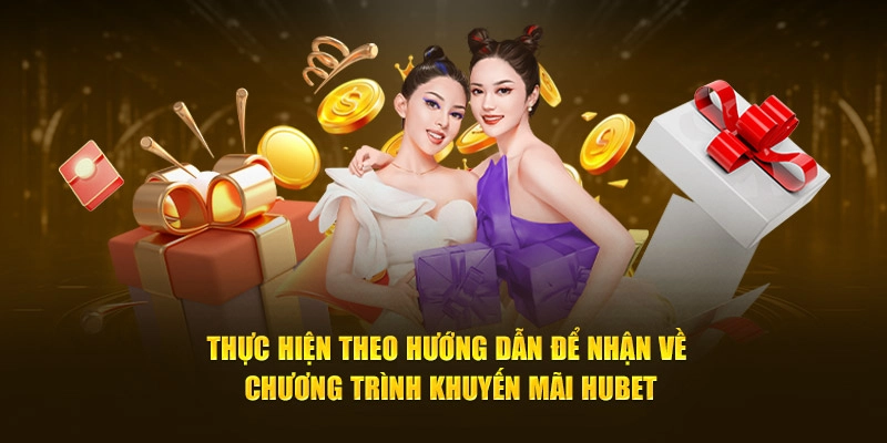 Thực hiện theo hướng dẫn để nhận về chương trình khuyến mãi Hubet