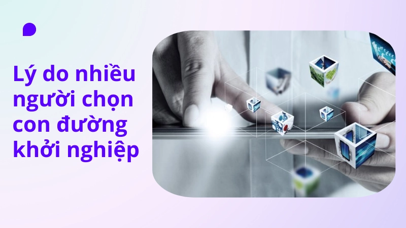 Những lý do nên chọn con đường khởi nghiệp để thành công