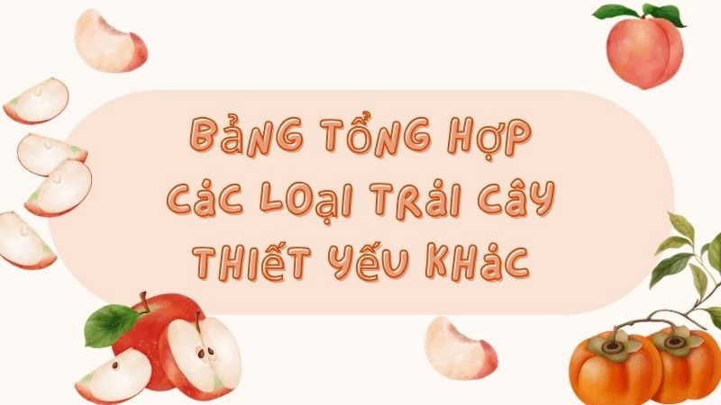 Bảng tổng hợp các loại trái cây thiết yếu khác