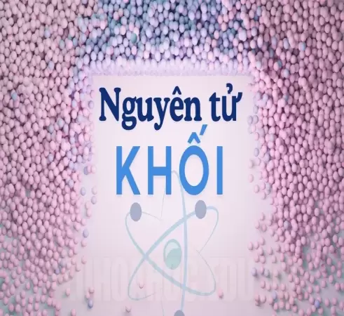 Nguyên tử khối là gì? Cách xác định nguyên tử khối dễ hiểu nhất