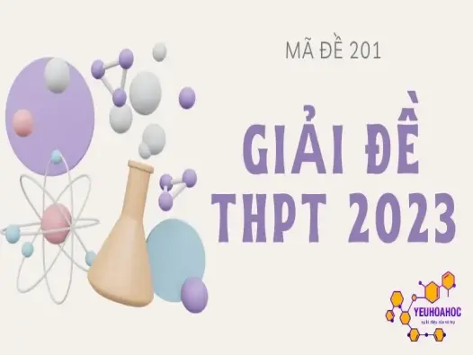 Giải chi tiết đề THPT Quốc gia 2023 môn Hoá