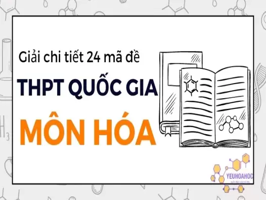 Đáp án 24 mã đề THPT Quốc gia môn Hóa 2024