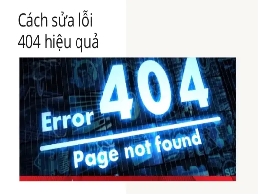 Lỗi 404 là gì? Hướng dẫn khắc phục link hỏng sau đúng 30 giây