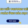 Cách Viết Sơ Đồ Phản Ứng Hóa Học Chi Tiết Và Chuẩn Xác