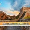 Khám phá cảnh đẹp Trung Quốc: Hành trình kỳ thú đến đất nước tỷ dân
