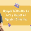 Nguyên tố hóa học là gì những nguyên tử có cùng đặc điểm gì