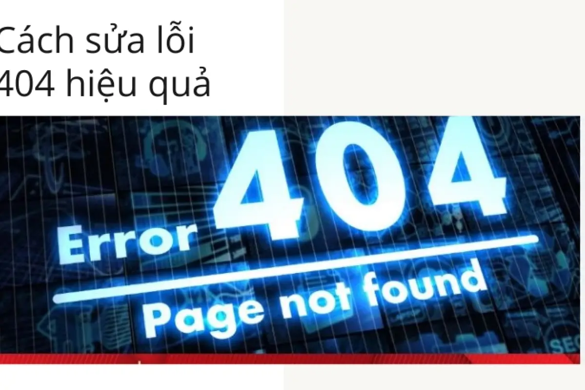Lỗi 404 là gì? Hướng dẫn khắc phục link hỏng sau đúng 30 giây