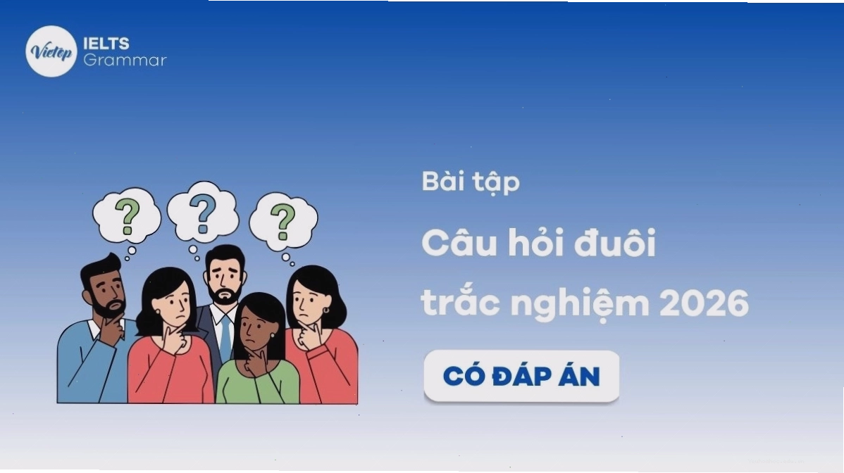 Bài tập câu hỏi đuôi trắc nghiệm