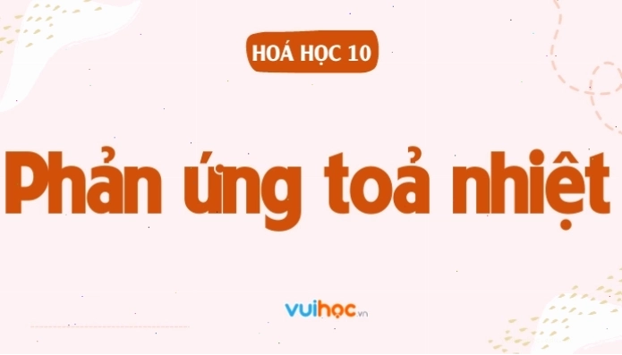 Minh họa sự khác biệt giữa phản ứng tỏa nhiệt và thu nhiệt