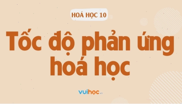 Minh họa tốc độ phản ứng hóa học và các yếu tố ảnh hưởng