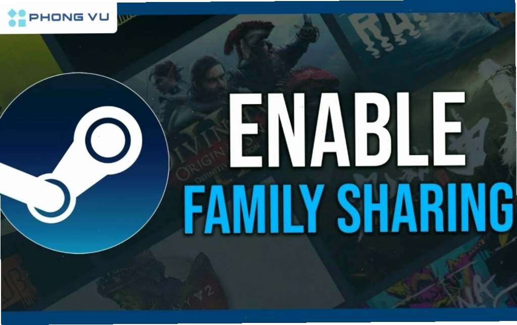 Steam Family Sharing là chức năng cho phép các thành viên chia sẻ trò chơi