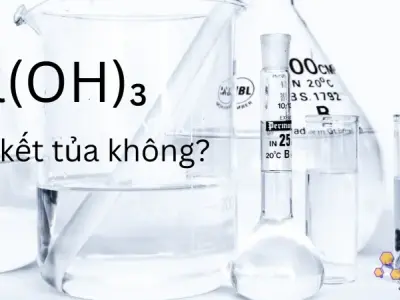 Al(OH)₃ là gì? Có kết tủa không? Phản ứng hóa học liên quan đến Al(OH)₃