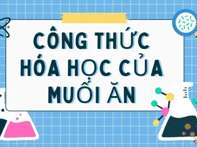 Công thức hóa học của muối ăn - Tính chất của muối là gì?