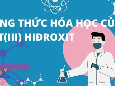 Sắt(III) hiđroxit là gì? Công thức hóa học của sắt(III) Hiđroxit 