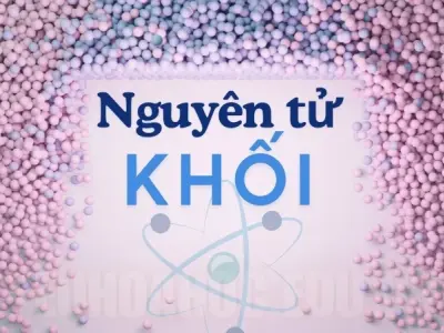 Nguyên tử khối là gì? Cách xác định nguyên tử khối dễ hiểu nhất