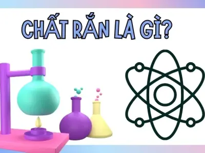 Chất rắn là gì? Tìm hiểu vai trò và ứng dụng trong công nghiệp