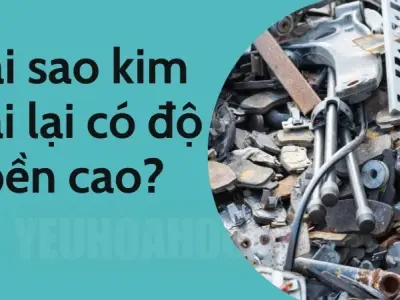 Tại sao kim loại có độ bền cao? Giải thích chi tiết từ góc độ khoa học