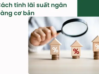 Lãi suất ngân hàng- Cách tính và bí quyết tối ưu dòng tiền