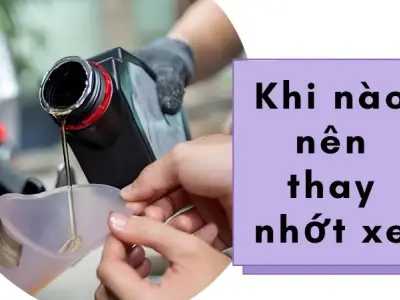 Khi nào nên thay nhớt xe đúng chuẩn hãng khuyến nghị