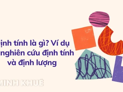 Định tính là gì? Phân biệt rõ phương pháp nghiên cứu định tính và định lượng