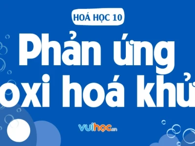 Phản ứng oxi hóa khử những điều cần biết