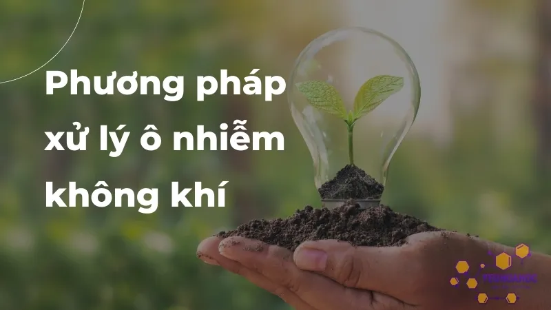 Ô nhiễm không khí là gì? 9 Chất ô nhiễm không khí nguy hiểm nhất