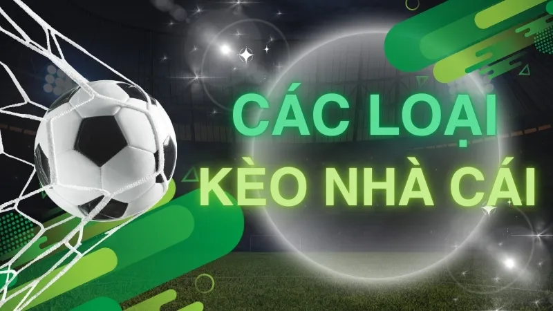 Các loại kèo nhà cái phổ biến