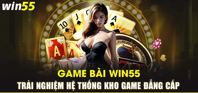 Các trò chơi bài phổ biến tại win55