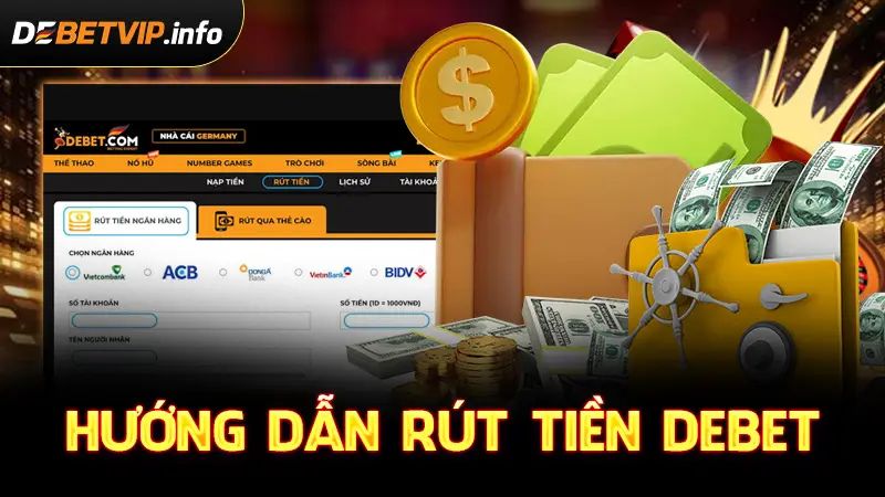 Hướng dẫn rút tiền DEBET đơn giản và nhanh chóng