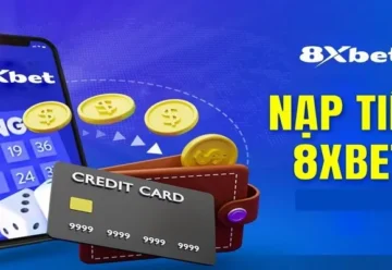 Tối ưu quy trình nạp tiền 8XBet – Hướng dẫn dành cho người mới