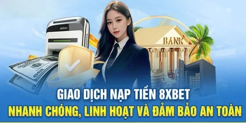 Ưu điểm của nạp tiền tại 8xbet