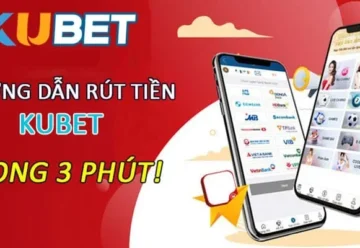 Hướng dẫn rút tiền Kubet an toàn với các bước thực hiện cụ thể