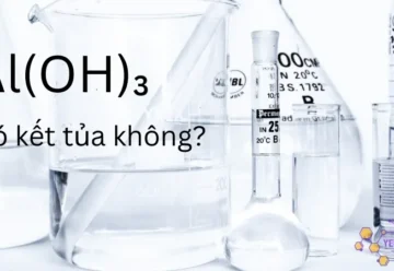 Al(OH)₃ là gì? Có kết tủa không? Phản ứng hóa học liên quan đến Al(OH)₃