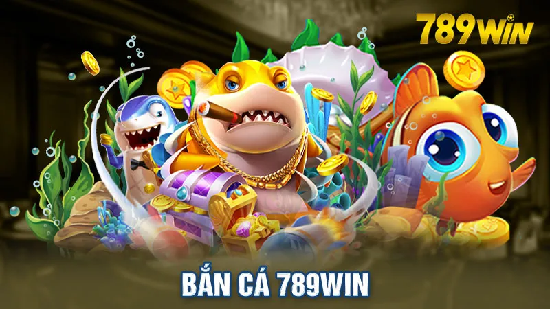 Các sảnh tại bắn cá 789win