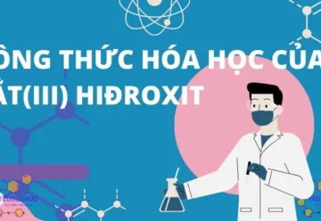 Sắt(III) hiđroxit là gì? Công thức hóa học của sắt(III) Hiđroxit