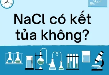 NaCl có kết tủa không? Tìm hiểu chi tiết về natri clorua