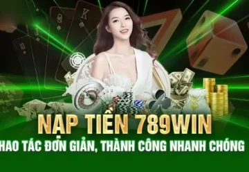 Hướng dẫn chi tiết nạp tiền 789win đơn giản và nhanh chóng