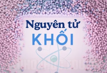 Nguyên tử khối là gì? Cách xác định nguyên tử khối dễ hiểu nhất