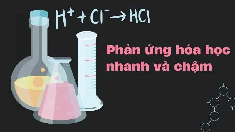 Phản ứng hóa học nhanh và chậm 