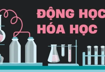 Động học hóa học là gì? Các phản ứng hóa học nhanh và chậm