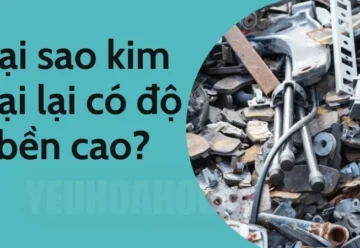 Tại sao kim loại có độ bền cao? Giải thích chi tiết từ góc độ khoa học